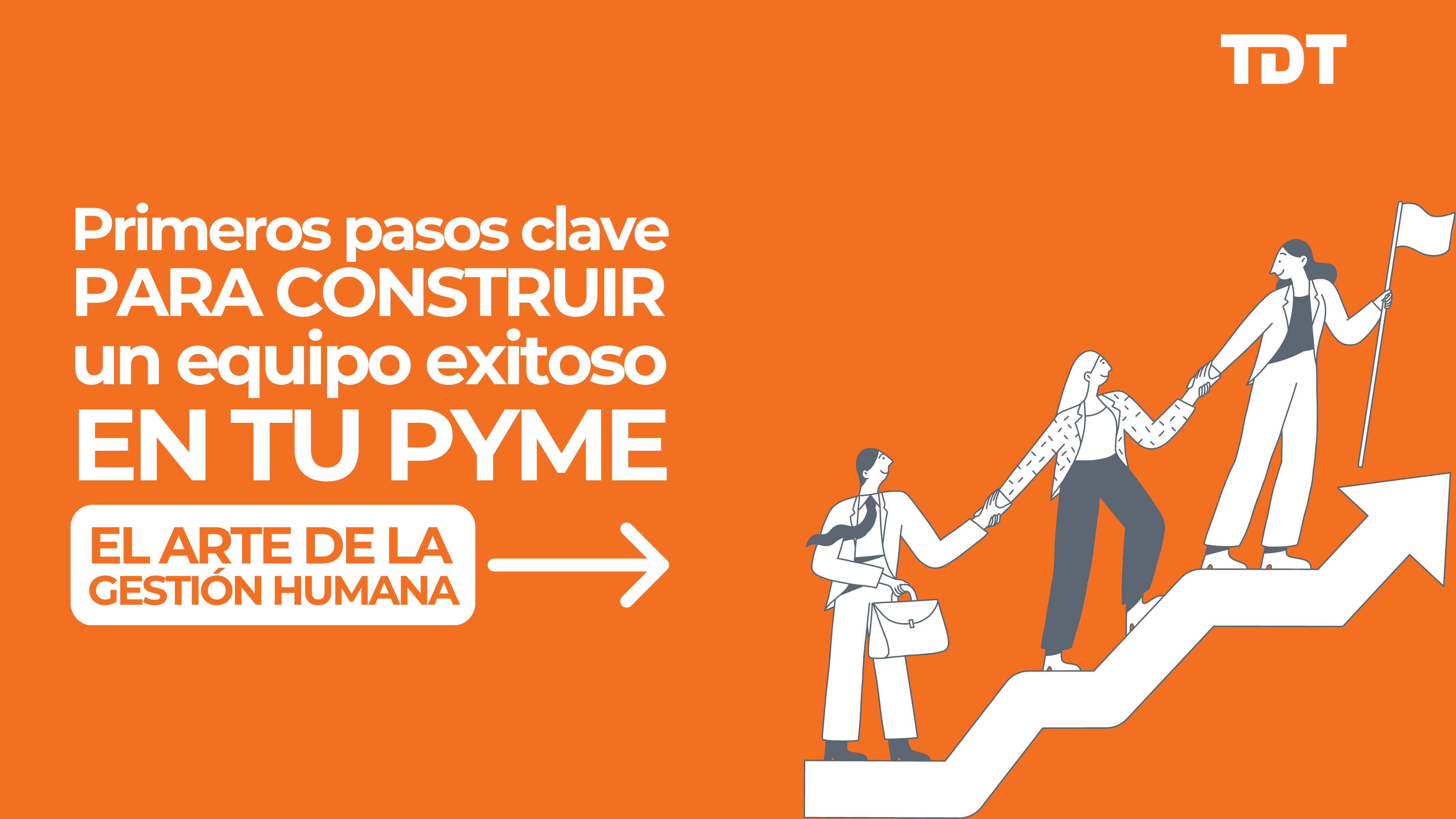 Primeros pasos clave para construir un equipo exitoso en tu PYME